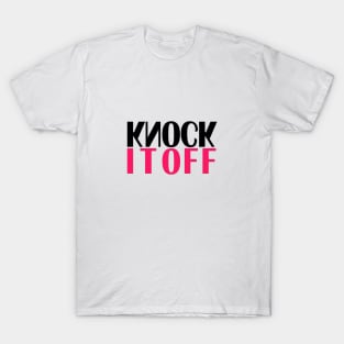 Knock It Off T-Shirt